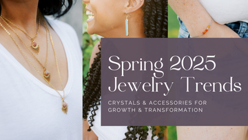 Spring 2025 Jewelry Trends: Crystals & Accessories for Growth & Transformation